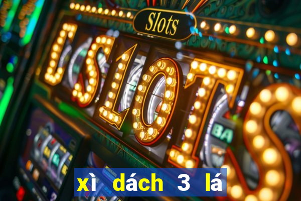 xì dách 3 lá con xì tính mấy