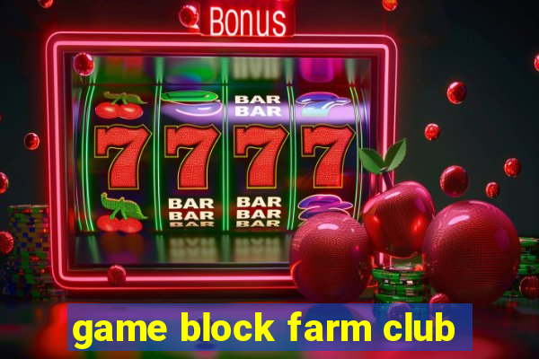 game block farm club