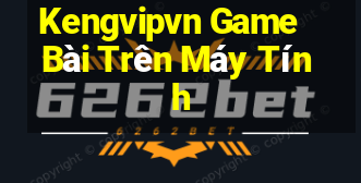 Kengvipvn Game Bài Trên Máy Tính