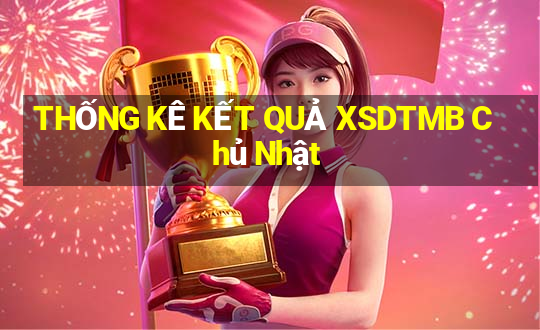 THỐNG KÊ KẾT QUẢ XSDTMB Chủ Nhật