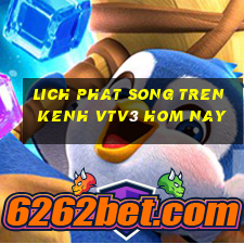 lich phat song tren kenh vtv3 hom nay