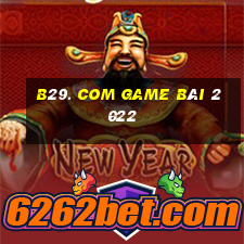 B29. Com Game Bài 2022