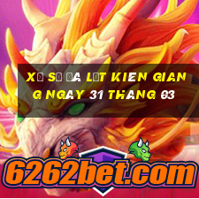 xổ số đà lạt kiên giang ngày 31 tháng 03