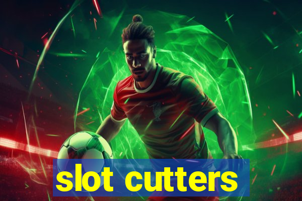 slot cutters