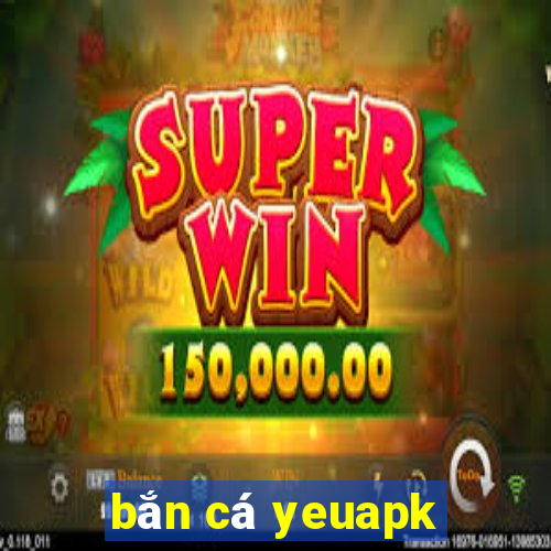 bắn cá yeuapk