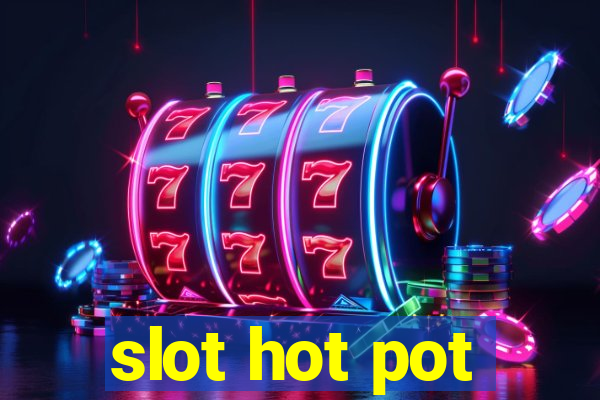 slot hot pot