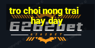 tro choi nong trai hay day