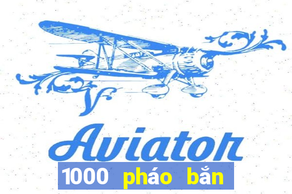 1000 pháo bắn cá tải về