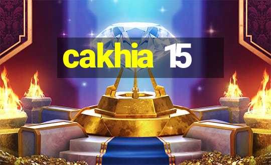 cakhia 15