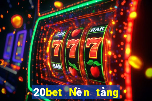 20bet Nền tảng mạng xổ số