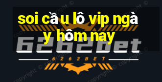 soi cầu lô vip ngày hôm nay