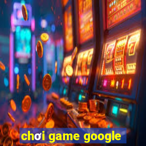 chơi game google