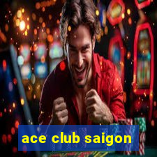 ace club saigon