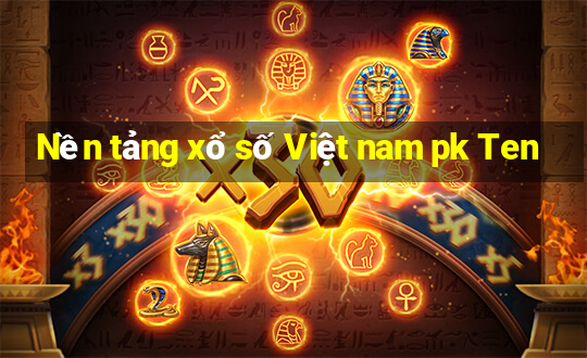 Nền tảng xổ số Việt nam pk Ten