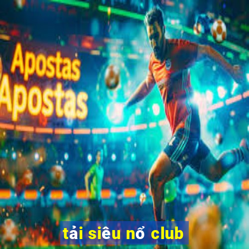 tải siêu nổ club