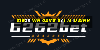 Big29 Vin Game Bài Mậu Binh