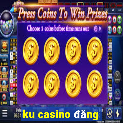 ku casino đăng