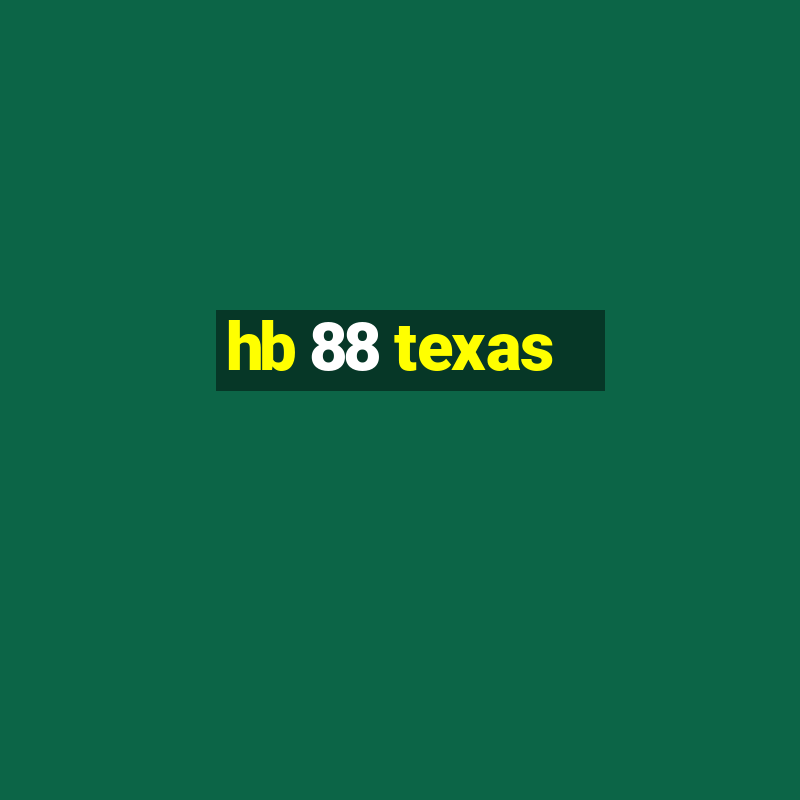 hb 88 texas