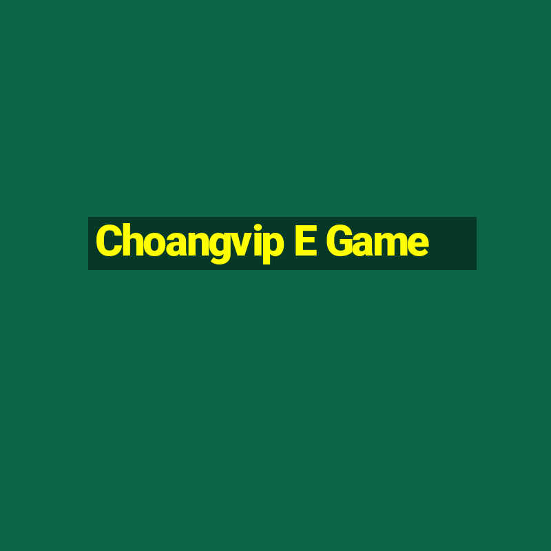 Choangvip E Game