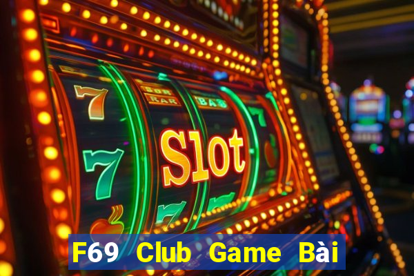 F69 Club Game Bài Slot Đổi Thưởng