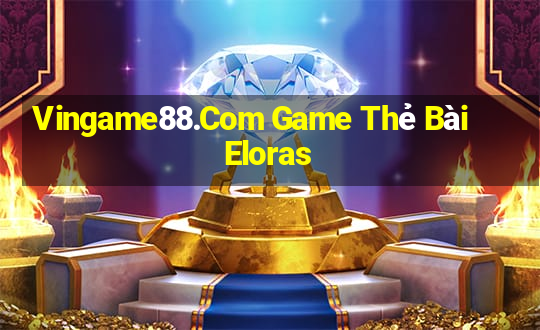 Vingame88.Com Game Thẻ Bài Eloras