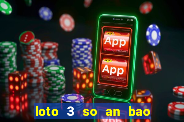 loto 3 so an bao nhieu lan