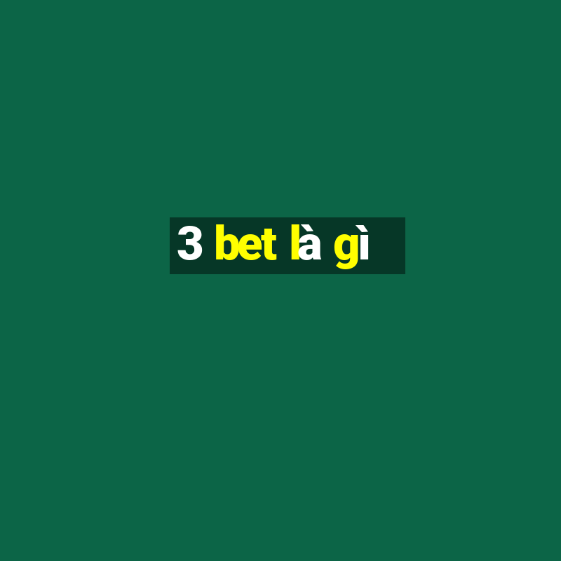 3 bet là gì