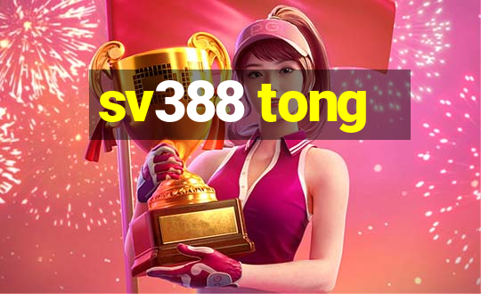 sv388 tong