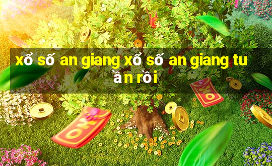 xổ số an giang xổ số an giang tuần rồi