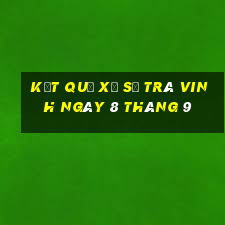 kết quả xổ số trà vinh ngày 8 tháng 9