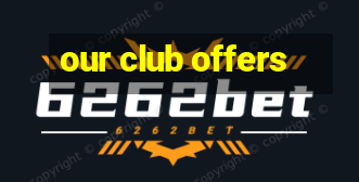 our club offers