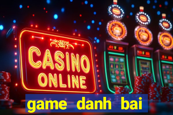 game danh bai online moi nhat