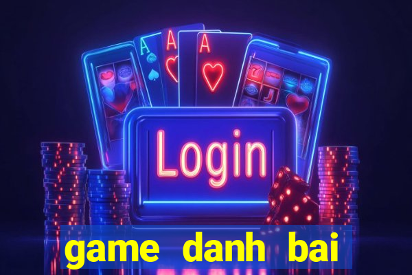 game danh bai online moi nhat