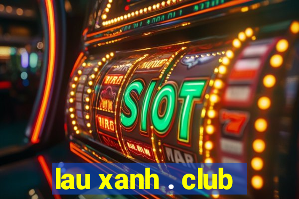 lau xanh . club