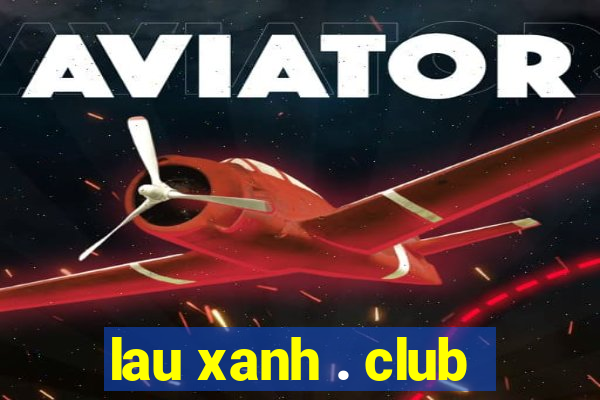 lau xanh . club