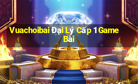 Vuachoibai Đại Lý Cấp 1 Game Bài