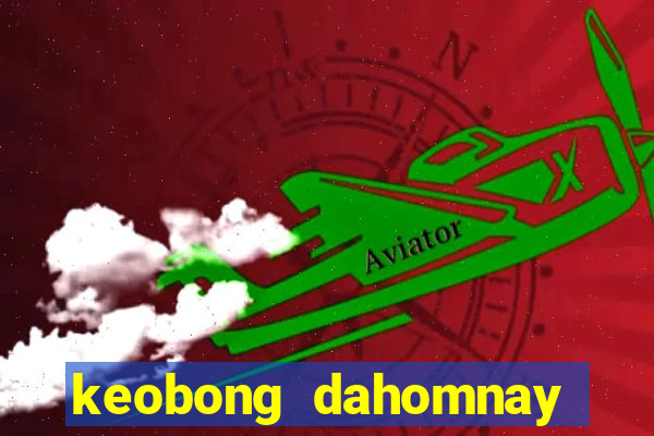 keobong dahomnay truc tiep