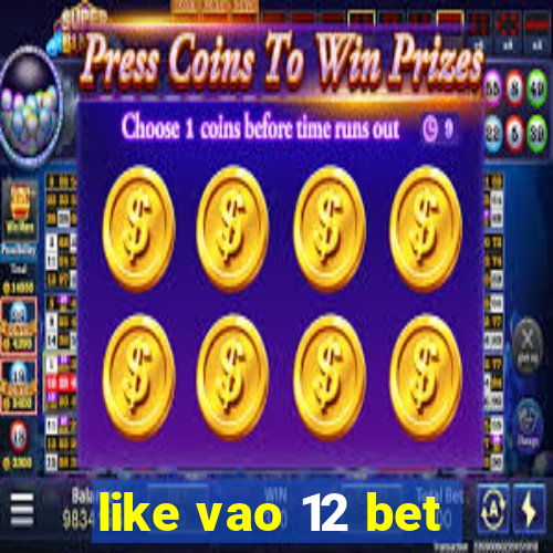 like vao 12 bet