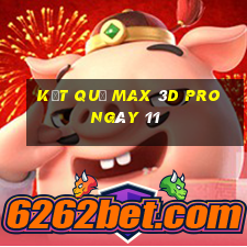 kết quả Max 3D pro ngày 11