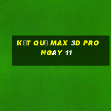 kết quả Max 3D pro ngày 11