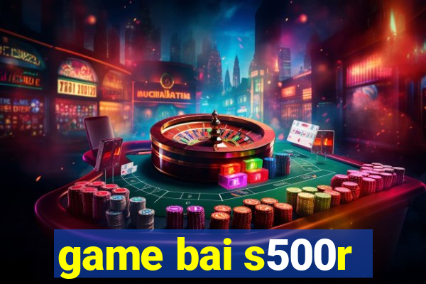 game bai s500r