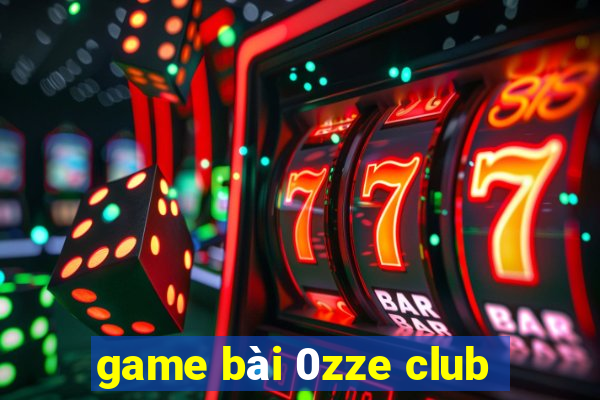 game bài 0zze club