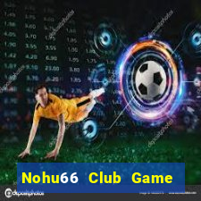 Nohu66 Club Game Bài Đổi Thưởng Go88