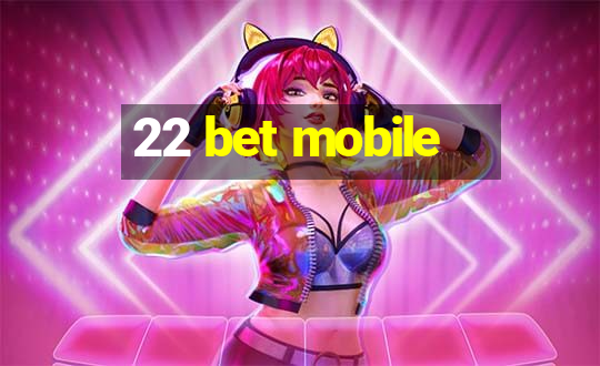 22 bet mobile