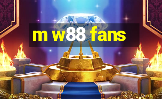 m w88 fans