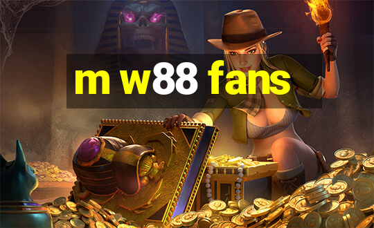 m w88 fans