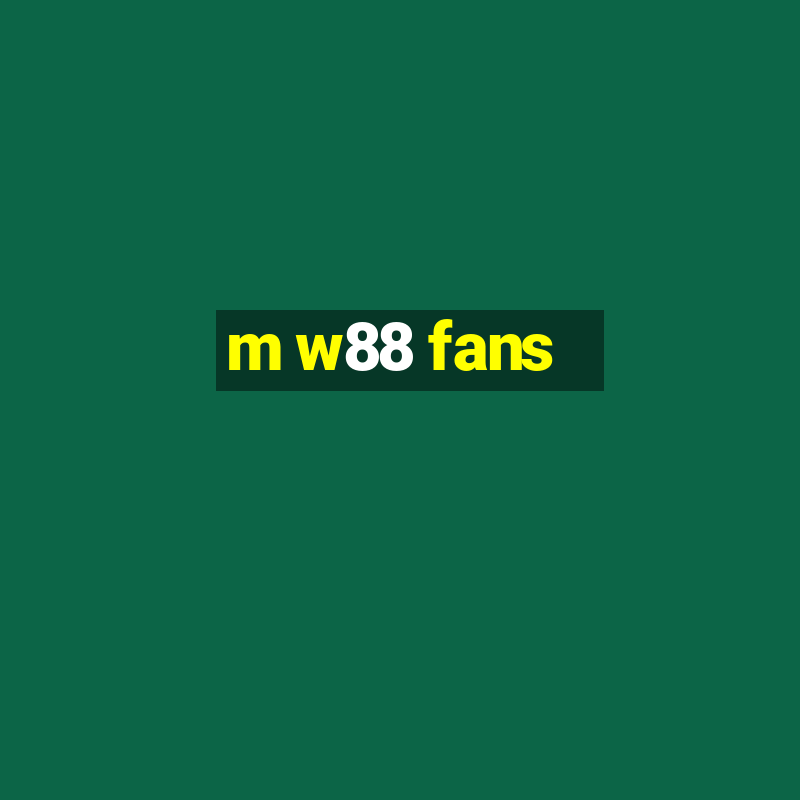 m w88 fans