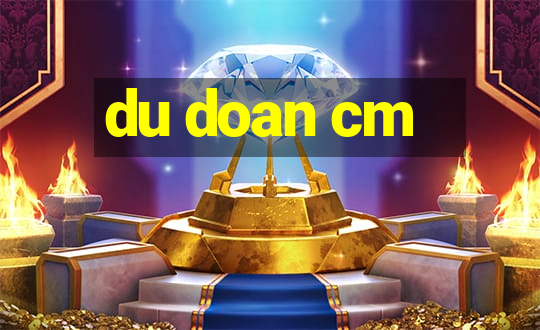 du doan cm