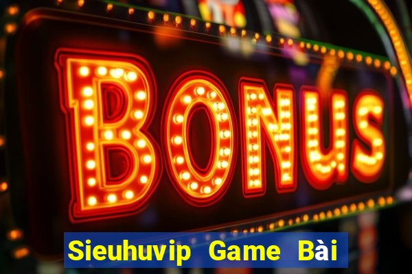 Sieuhuvip Game Bài Tặng Tiền