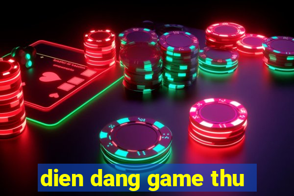 dien dang game thu